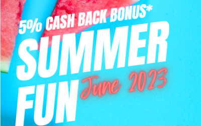 Summer Fun!  5% Cash Back Bonus